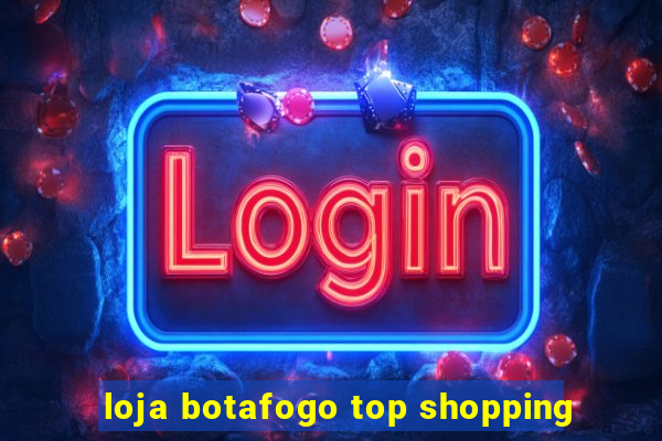 loja botafogo top shopping